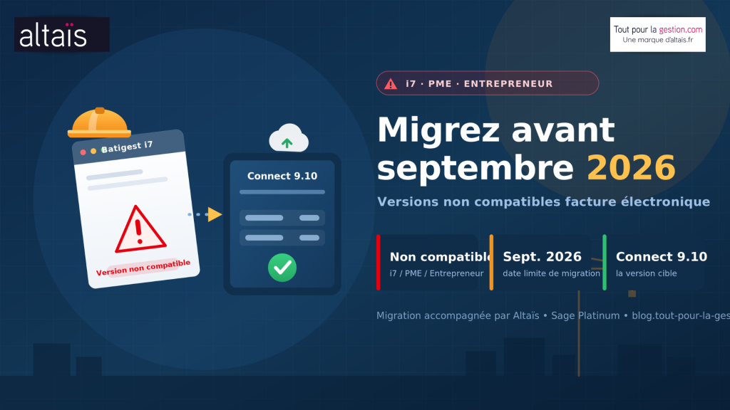 Migration Batigest i7 vers Connect 9.10 avant septembre 2026 : versions non compatibles avec la facture électronique, accompagnement Altaïs, Sage Platinum