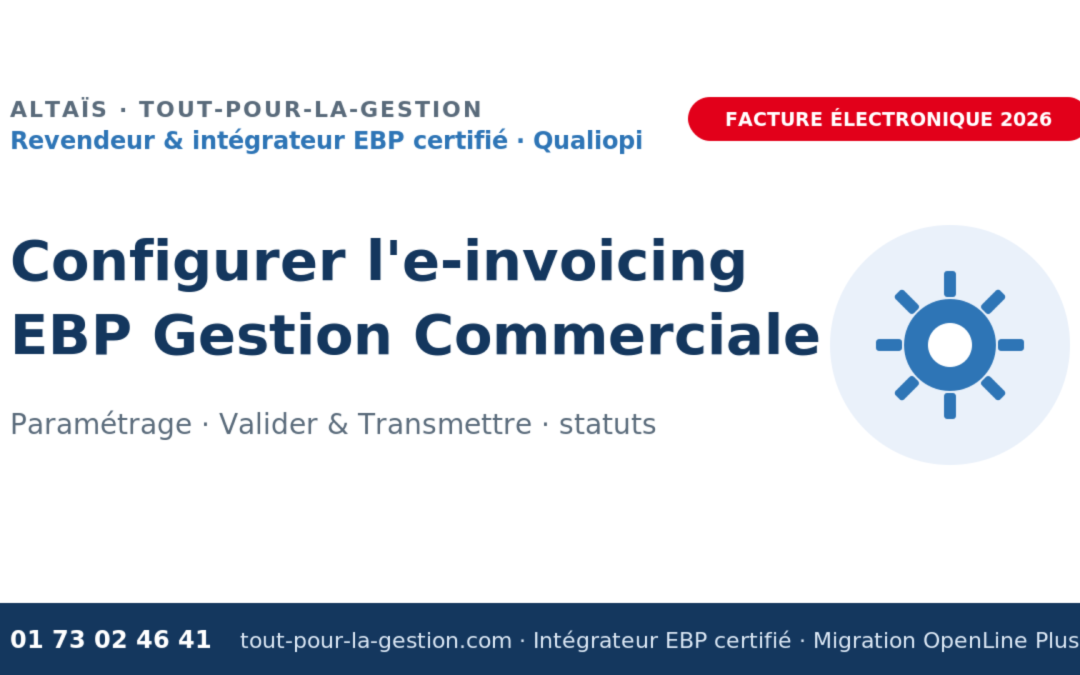 Configurer la facturation électronique sur EBP Gestion Commerciale : le guide pas à pas