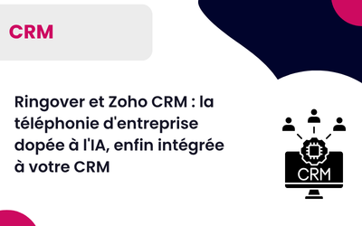 Ringover et Zoho CRM : la téléphonie d&rsquo;entreprise dopée à l&rsquo;IA, intégrée à votre CRM