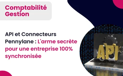 API et Connecteurs Pennylane : L’arme secrète pour une entreprise 100% synchronisée