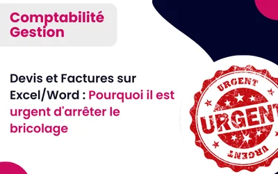 Devis et Factures sur Excel/Word : Pourquoi il est urgent d’arrêter le bricolage