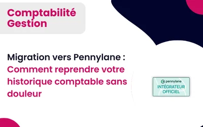 Migration vers Pennylane : Comment reprendre votre historique comptable sans douleur