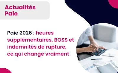 Sage Paie 2026 : heures supplémentaires, BOSS et indemnités de rupture, ce qui change vraiment