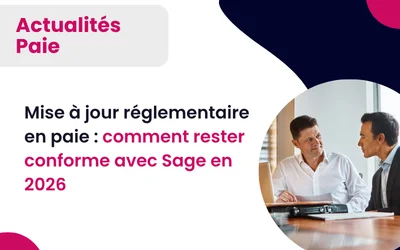 Sage paie 2026: Mise à jour réglementaire : comment rester conforme