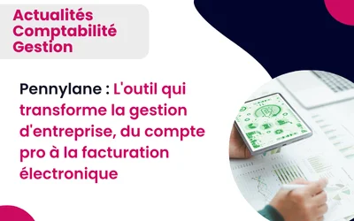 Pennylane : L’outil qui transforme la gestion d’entreprise, du compte pro à la facturation électronique