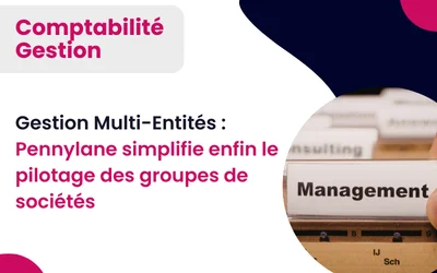 Gestion Multi-Entités : Pennylane simplifie enfin le pilotage des groupes de sociétés