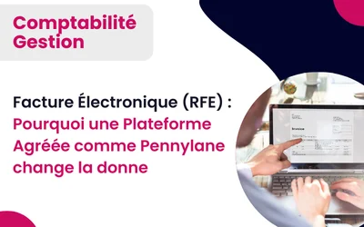 Facture Électronique (RFE) : Pourquoi une Plateforme Agréée comme Pennylane change la donne