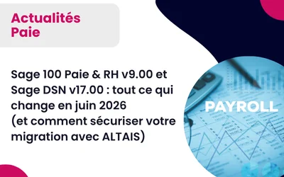 Sage 100 Paie & RH v9.00 et Sage DSN v17.00 : ce qui change en juin 2026