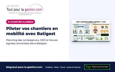 Sage Batigest E-Chantier Alobees : piloter vos chantiers en mobilité