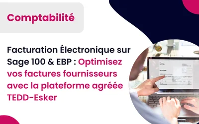 TEDD-Esker Webinar Facturation Électronique sur Sage 100 & EBP : Optimisez vos factures fournisseurs avec la plateforme agréée TEDD-Esker