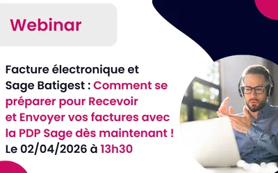 Facture électronique et Sage Batigest : Comment se préparer pour Recevoir et Envoyer vos factures avec la PA Sage ! Webinar le 02/04/2026 à 13h30