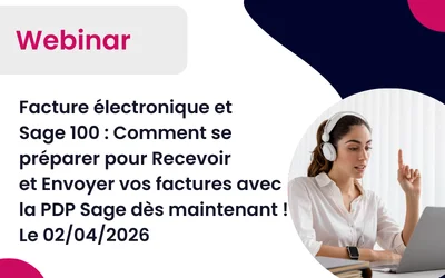 Sage 100 Gestion et Compta et la Facture électronique : Comment se préparer pour Recevoir et Envoyer vos factures avec la Plateforme Agréée Sage ! Webinar le 02/04/2026 à 9h30