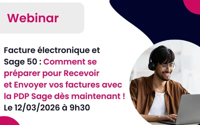 Webinar le 12/03/2026 à 09h30 : Sage 50 et la Facture électronique : Comment se préparer pour recevoir et envoyer vos factures et flux avec la PA Sage !