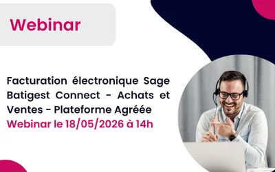 Facture électronique Sage Batigest Connect : conformité RFE 2026 pour le bâtiment et Plateforme Agréée ! Webinar le 18/05/2026 à 14h