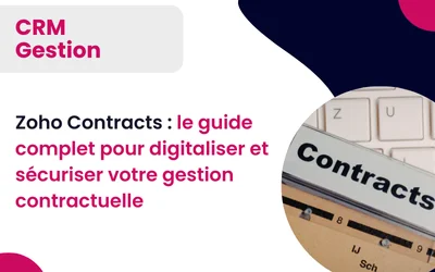 Zoho Contracts : le guide complet pour digitaliser et sécuriser votre gestion contractuelle